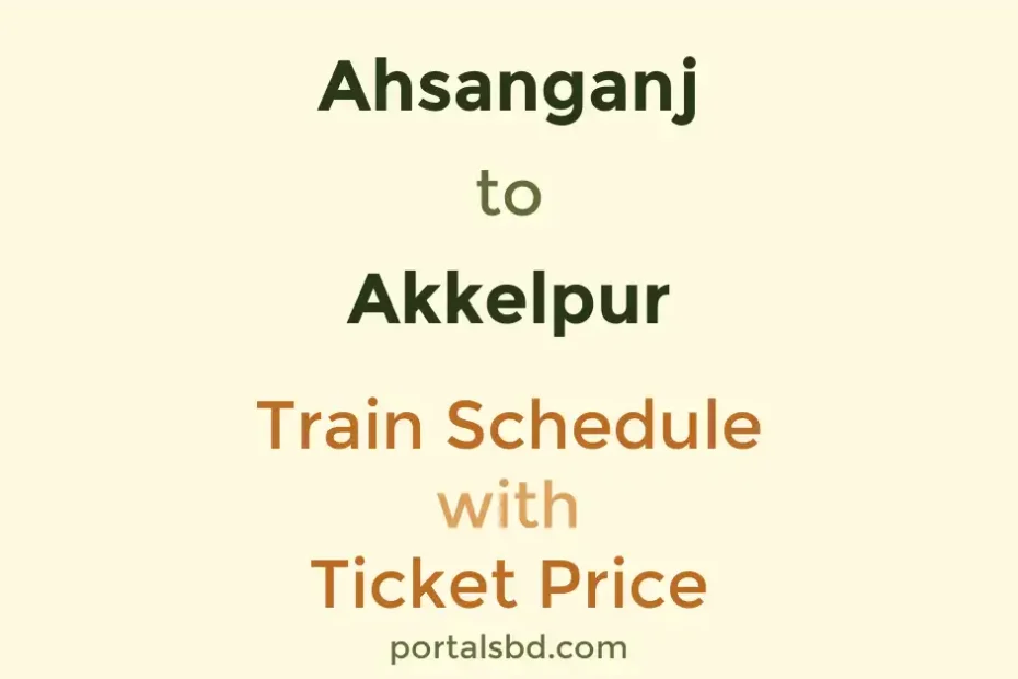 Ahsanganj to Akkelpur Train Schedule with Ticket Price