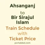 Ahsanganj to Bir Sirajul Islam Train Schedule with Ticket Price