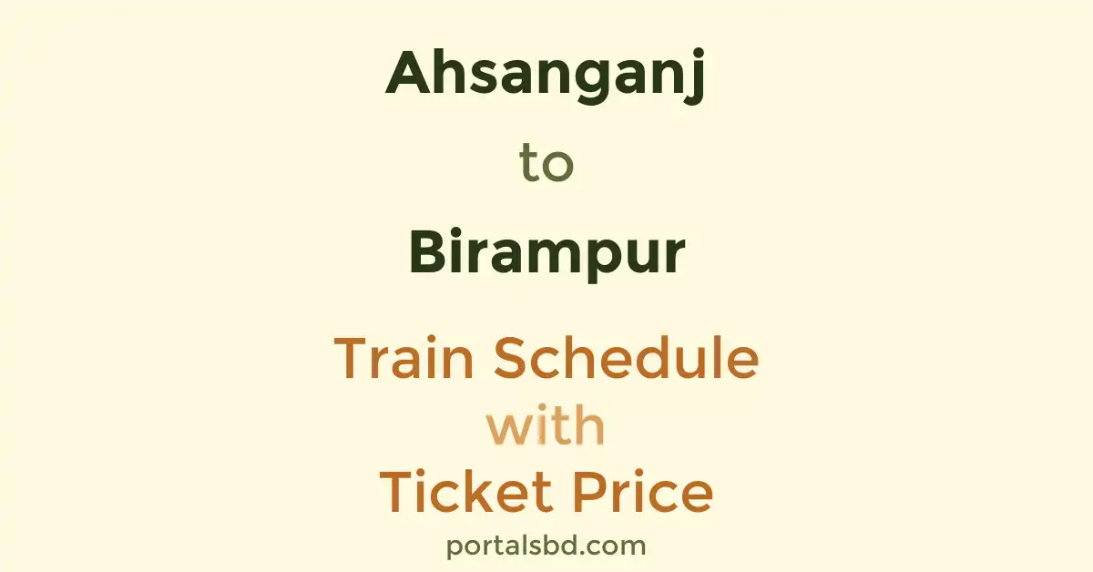 Ahsanganj to Birampur Train Schedule with Ticket Price