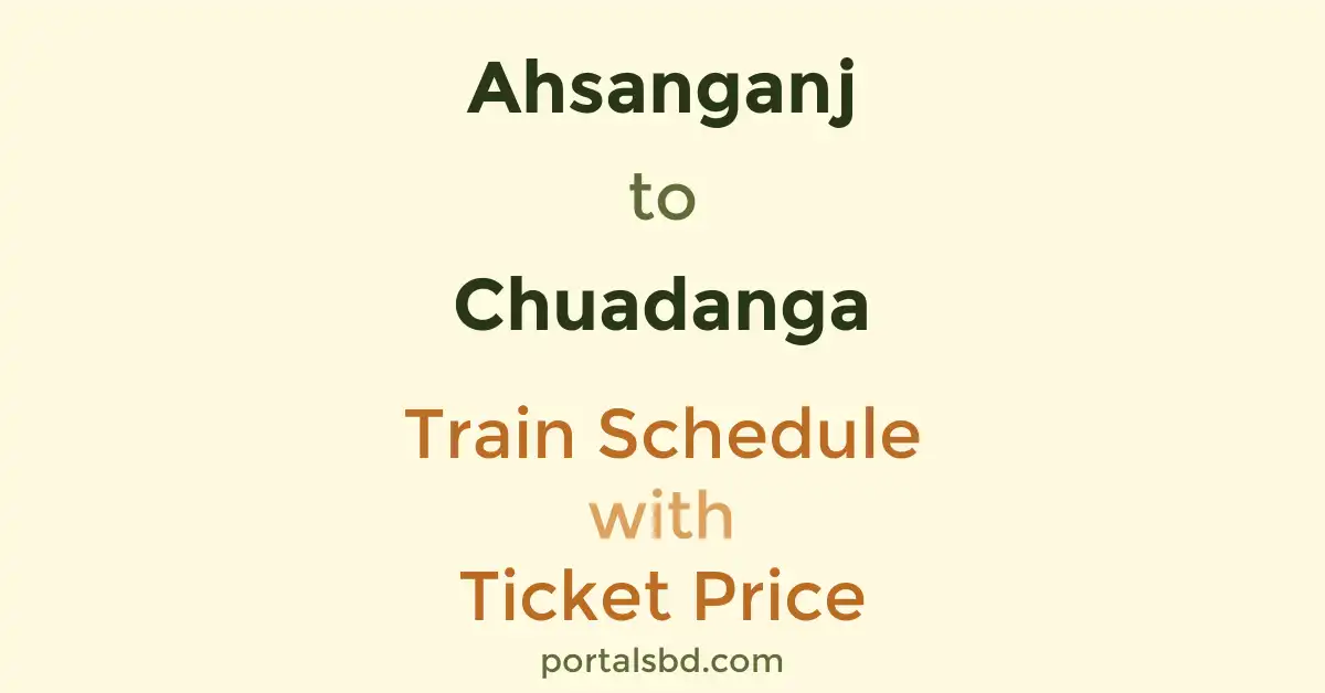 Ahsanganj to Chuadanga Train Schedule with Ticket Price