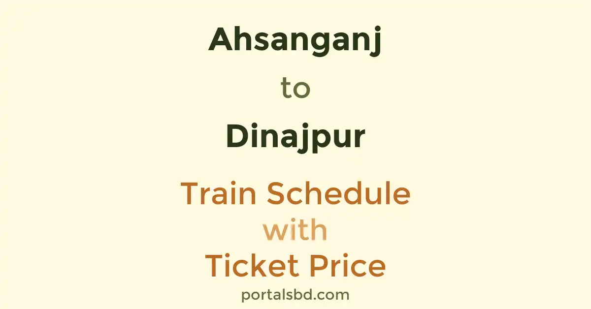 Ahsanganj to Dinajpur Train Schedule with Ticket Price
