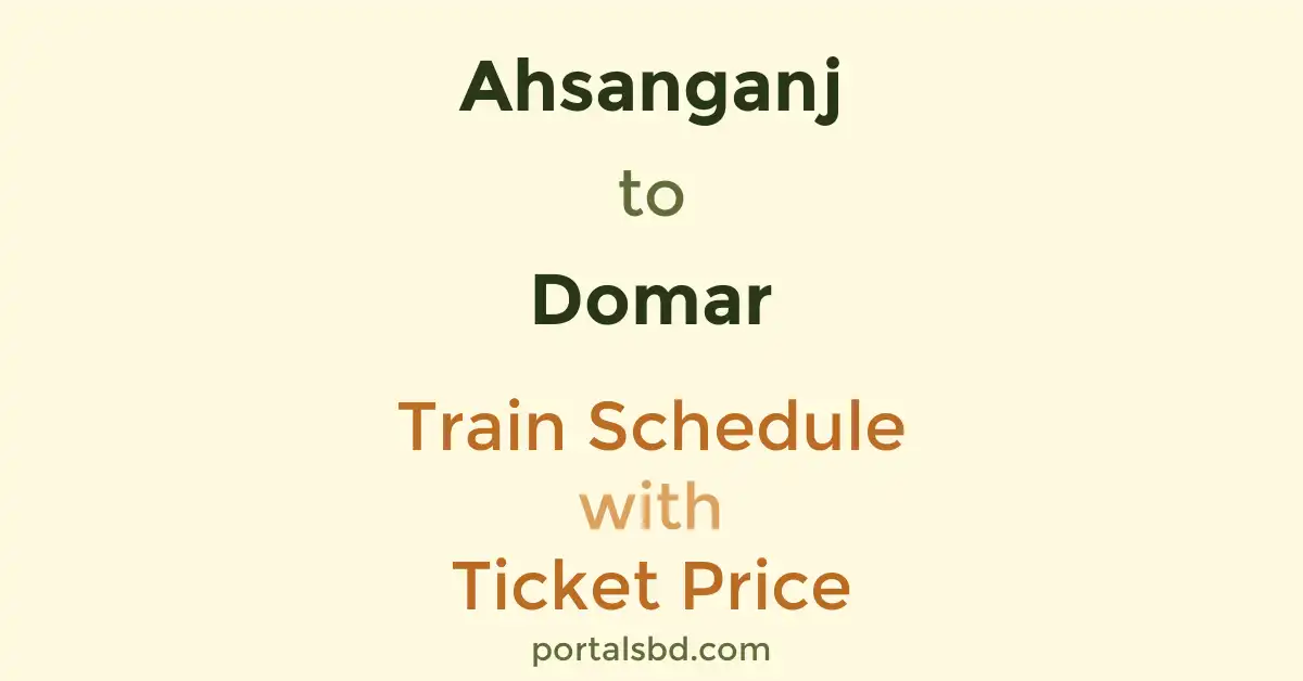 Ahsanganj to Domar Train Schedule with Ticket Price