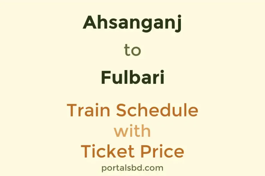 Ahsanganj to Fulbari Train Schedule with Ticket Price