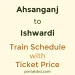 Ahsanganj to Ishwardi Train Schedule with Ticket Price