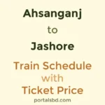 Ahsanganj to Jashore Train Schedule with Ticket Price