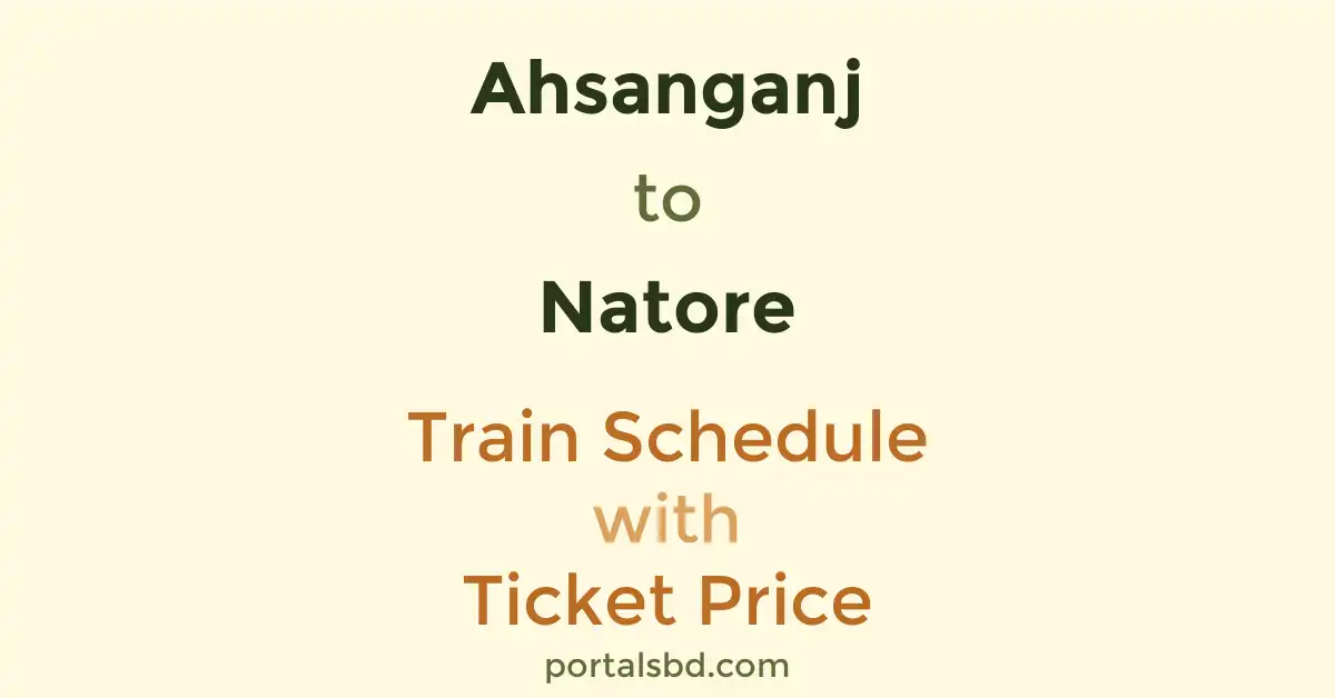 Ahsanganj to Natore Train Schedule with Ticket Price