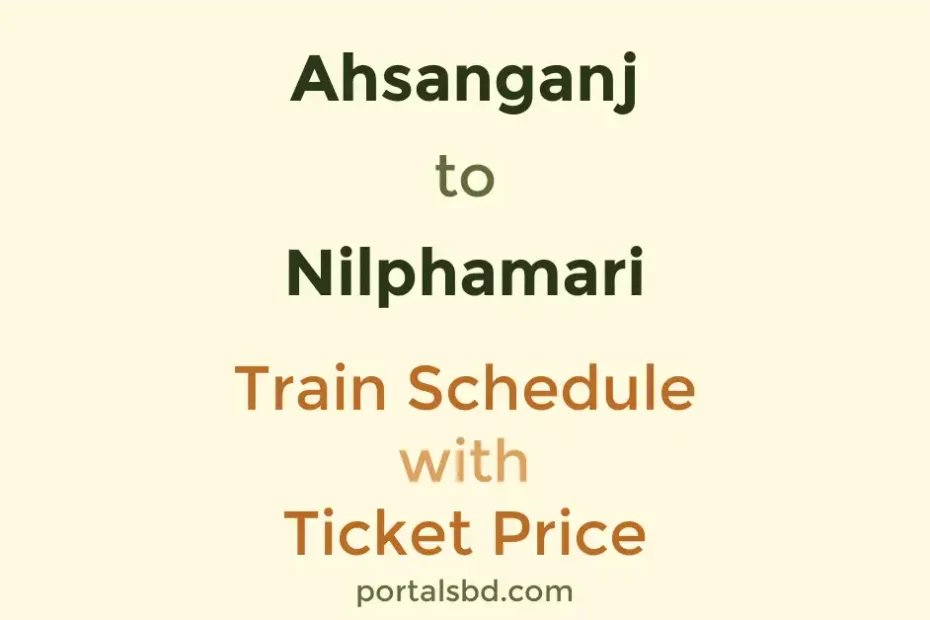 Ahsanganj to Nilphamari Train Schedule with Ticket Price