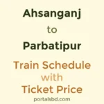 Ahsanganj to Parbatipur Train Schedule with Ticket Price