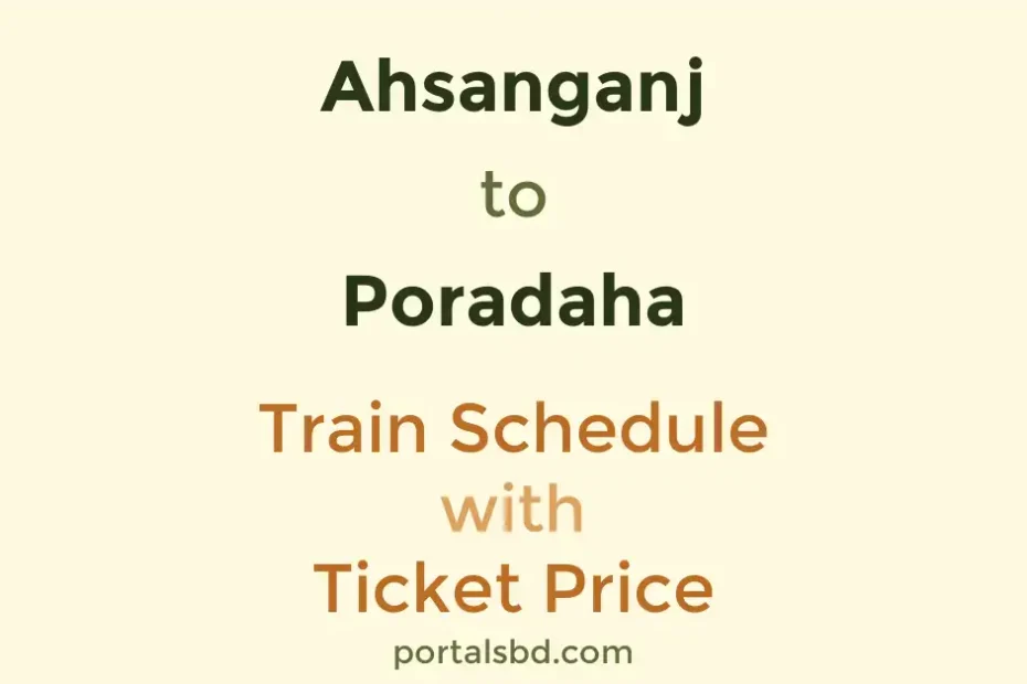 Ahsanganj to Poradaha Train Schedule with Ticket Price