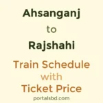 Ahsanganj to Rajshahi Train Schedule with Ticket Price