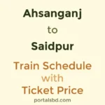 Ahsanganj to Saidpur Train Schedule with Ticket Price