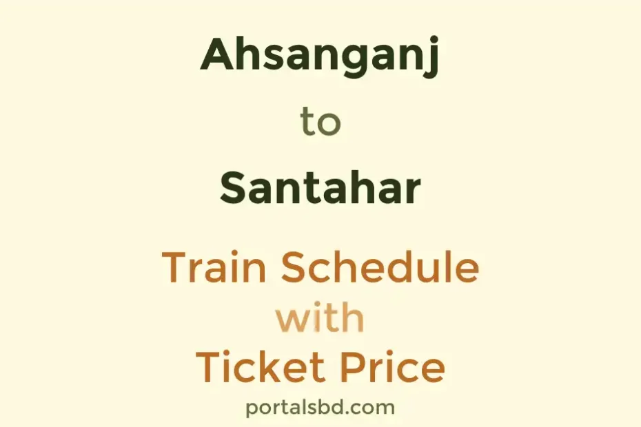 Ahsanganj to Santahar Train Schedule with Ticket Price