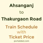 Ahsanganj to Thakurgaon Road Train Schedule with Ticket Price