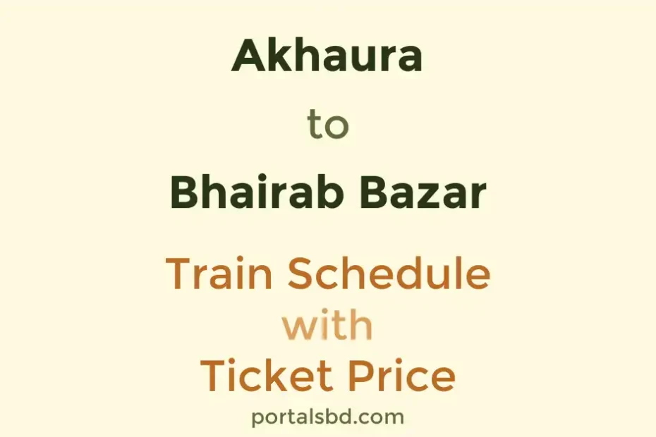 Akhaura to Bhairab Bazar Train Schedule with Ticket Price