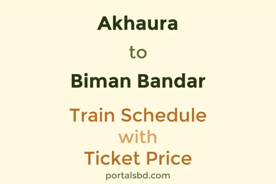 Akhaura to Biman Bandar Train Schedule with Ticket Price