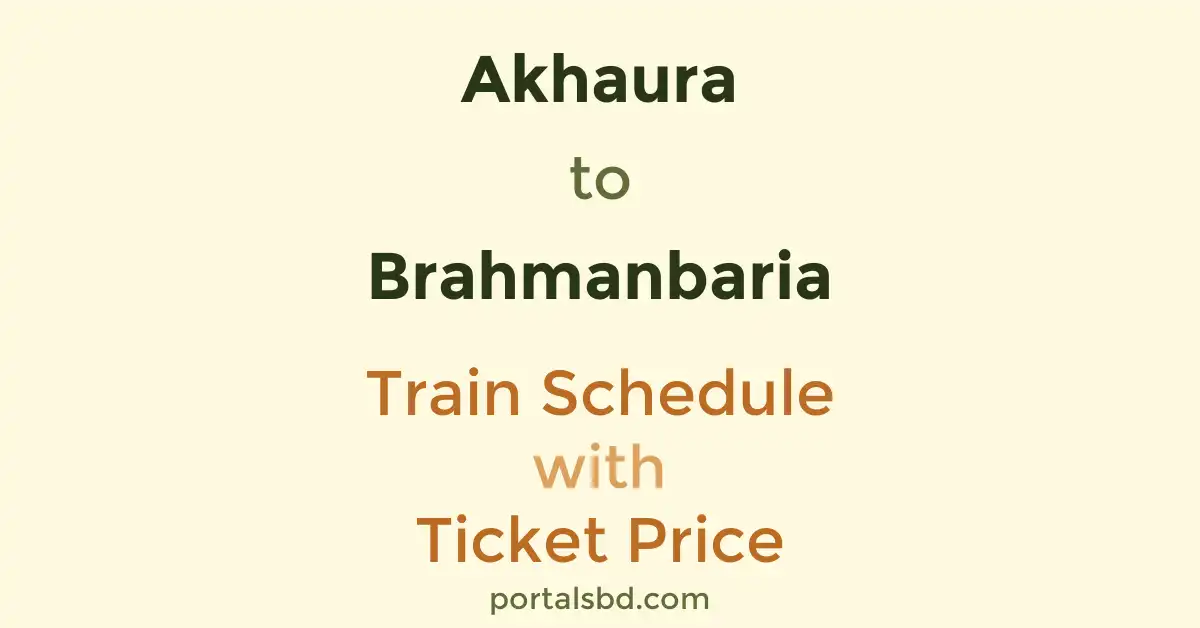 Akhaura to Brahmanbaria Train Schedule with Ticket Price