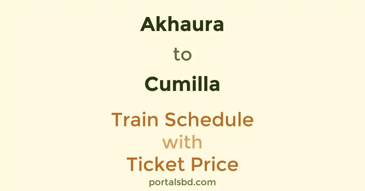 Akhaura to Cumilla Train Schedule with Ticket Price