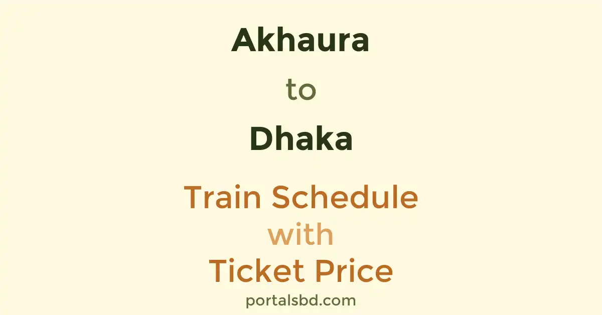 Akhaura to Dhaka Train Schedule with Ticket Price