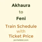 Akhaura to Feni Train Schedule with Ticket Price