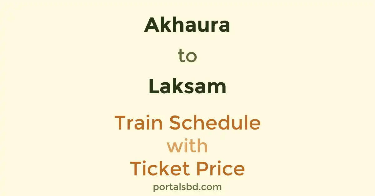 Akhaura to Laksam Train Schedule with Ticket Price
