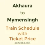 Akhaura to Mymensingh Train Schedule with Ticket Price