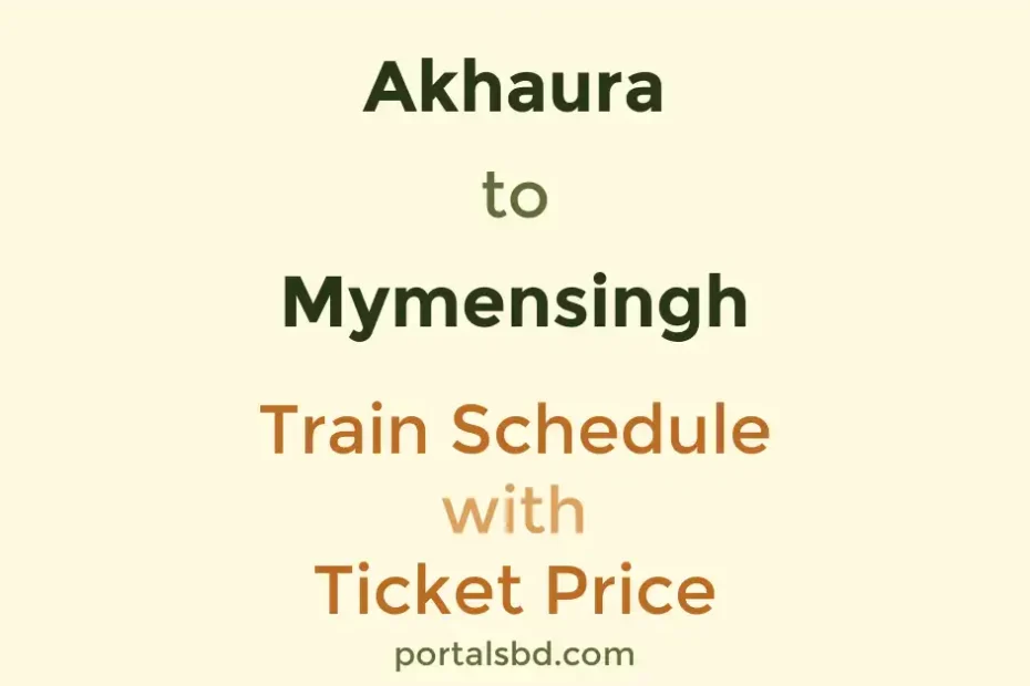 Akhaura to Mymensingh Train Schedule with Ticket Price