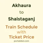 Akhaura to Shaistaganj Train Schedule with Ticket Price