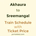 Akhaura to Sreemangal Train Schedule with Ticket Price