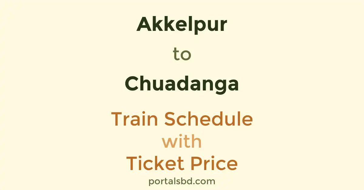 Akkelpur to Chuadanga Train Schedule with Ticket Price