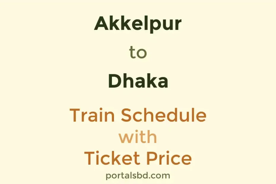 Akkelpur to Dhaka Train Schedule with Ticket Price