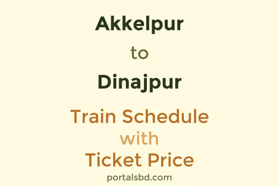Akkelpur to Dinajpur Train Schedule with Ticket Price