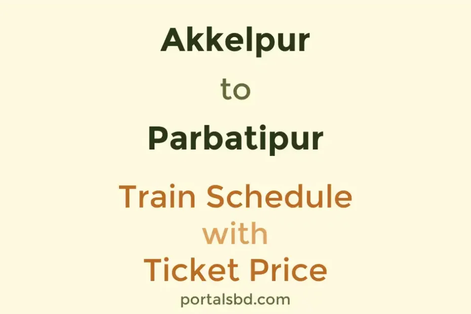 Akkelpur to Parbatipur Train Schedule with Ticket Price