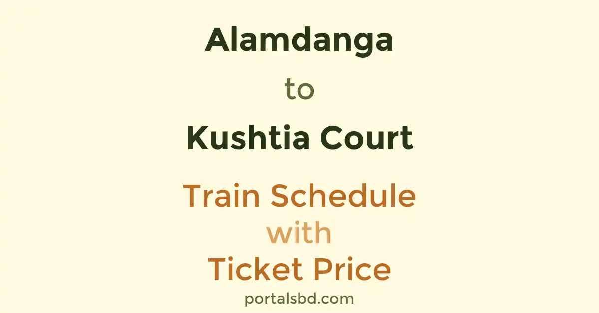 Alamdanga to Kushtia Court Train Schedule with Ticket Price