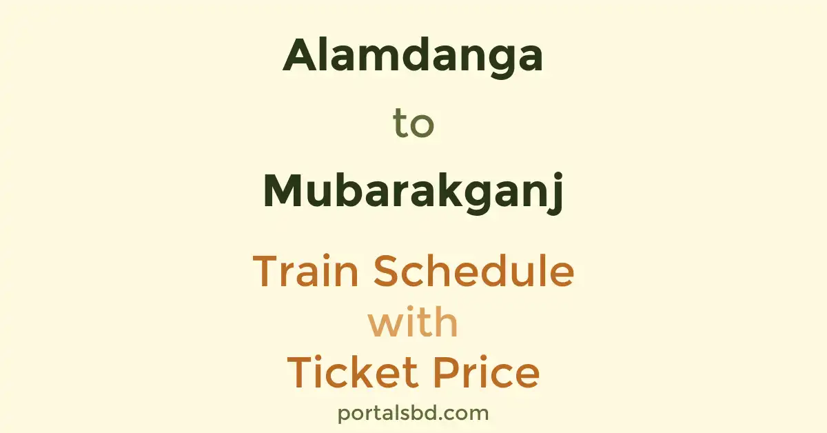 Alamdanga to Mubarakganj Train Schedule with Ticket Price