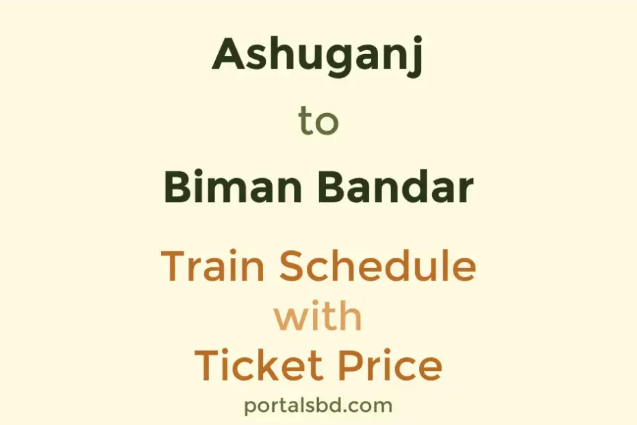 Ashuganj to Biman Bandar Train Schedule with Ticket Price