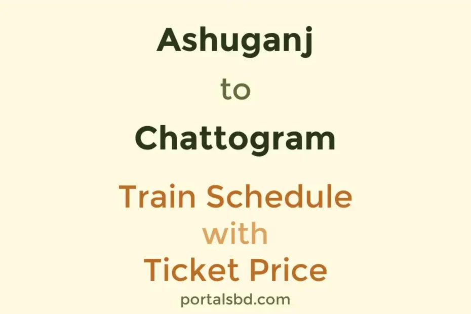 Ashuganj to Chattogram Train Schedule with Ticket Price