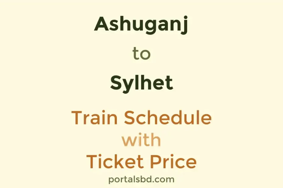 Ashuganj to Sylhet Train Schedule with Ticket Price