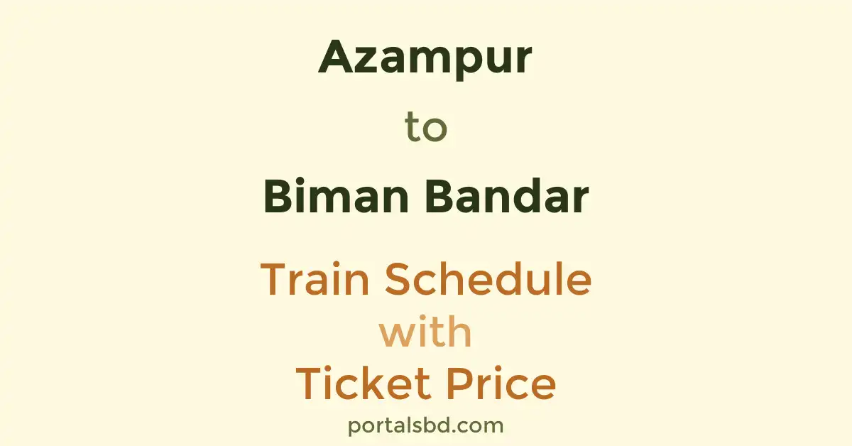 Azampur to Biman Bandar Train Schedule with Ticket Price