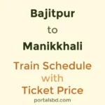 Bajitpur to Manikkhali Train Schedule with Ticket Price