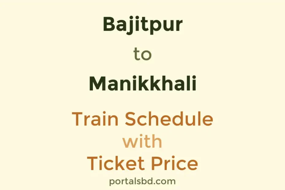 Bajitpur to Manikkhali Train Schedule with Ticket Price