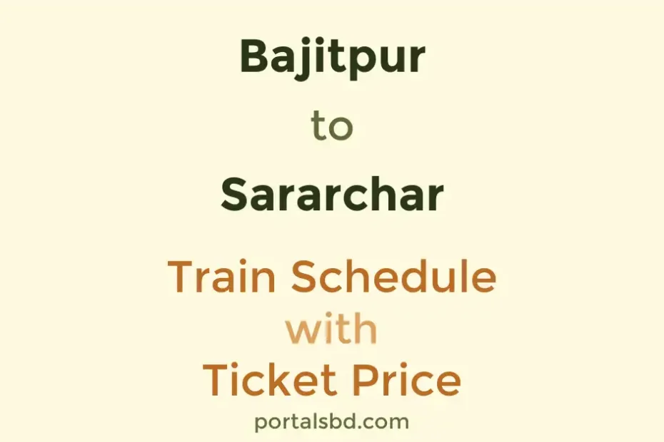 Bajitpur to Sararchar Train Schedule with Ticket Price