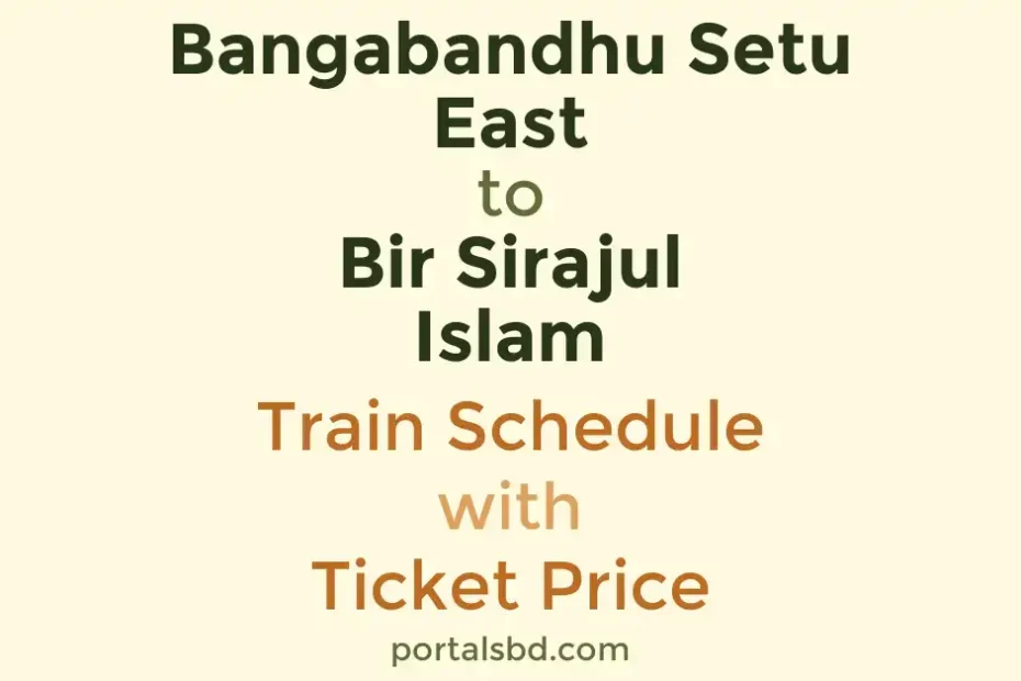 Bangabandhu Setu East to Bir Sirajul Islam Train Schedule with Ticket Price