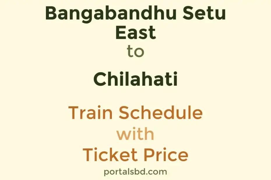 Bangabandhu Setu East to Chilahati Train Schedule with Ticket Price