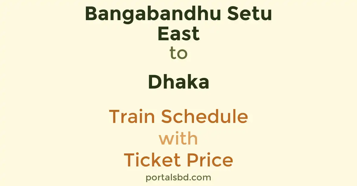 Bangabandhu Setu East to Dhaka Train Schedule with Ticket Price