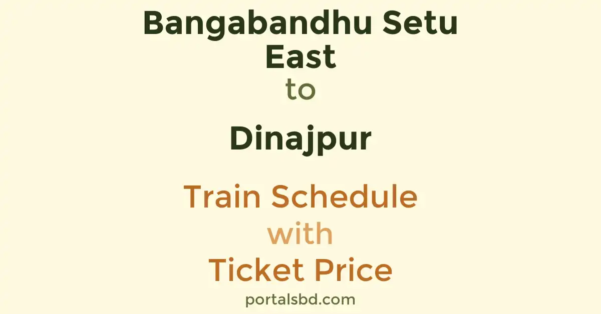 Bangabandhu Setu East to Dinajpur Train Schedule with Ticket Price