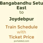 Bangabandhu Setu East to Joydebpur Train Schedule with Ticket Price