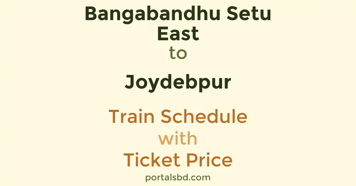 Bangabandhu Setu East to Joydebpur Train Schedule with Ticket Price