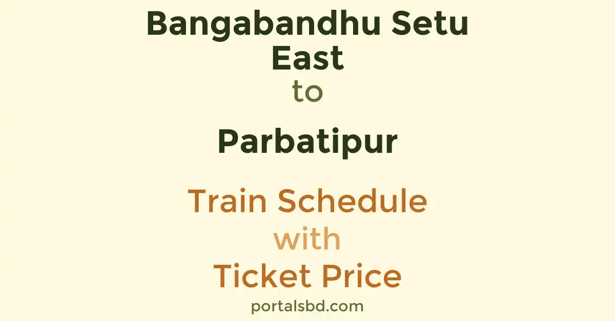 Bangabandhu Setu East to Parbatipur Train Schedule with Ticket Price