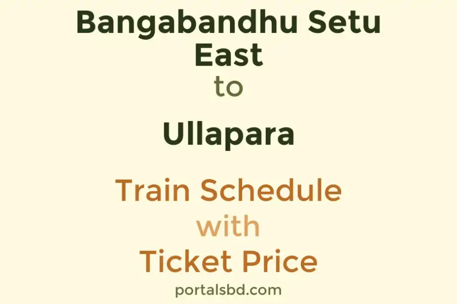 Bangabandhu Setu East to Ullapara Train Schedule with Ticket Price
