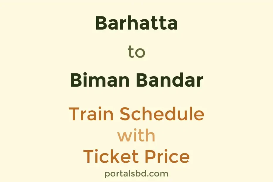 Barhatta to Biman Bandar Train Schedule with Ticket Price